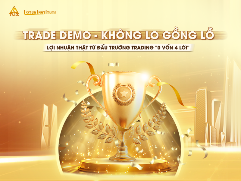 Trade Demo Không Lo Gồng Lỗ: Đấu Trường Trading “0 Vốn 4 Lời”